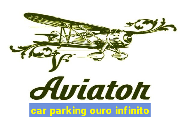 car parking ouro infinito